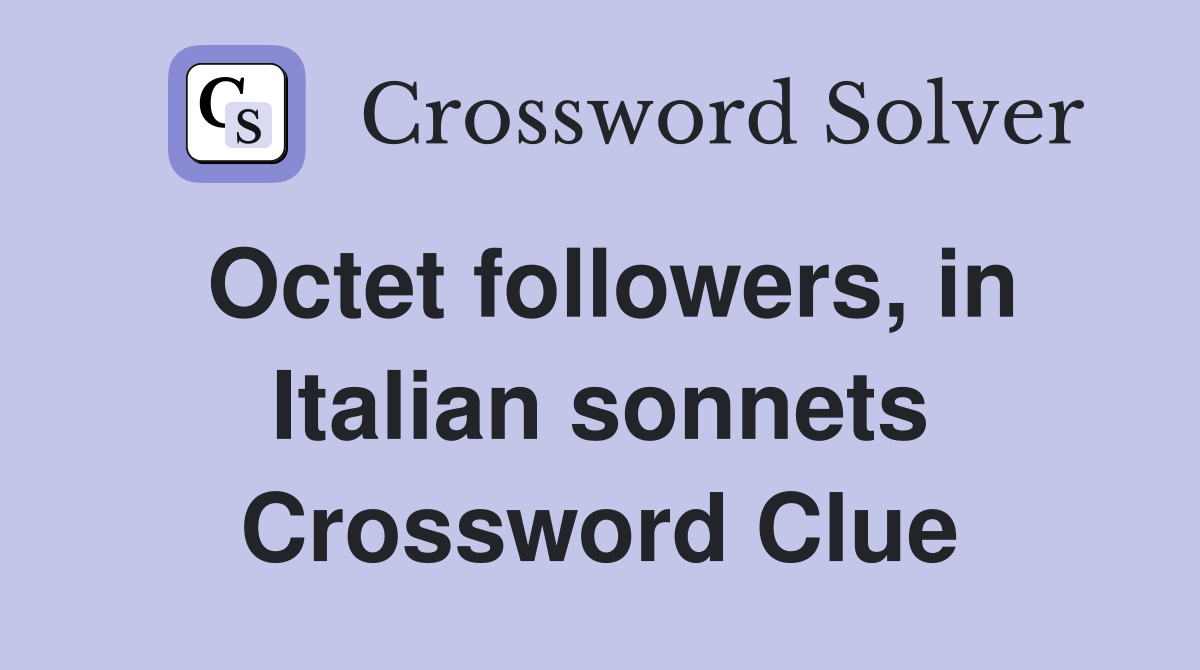 Octet followers, in Italian sonnets Crossword Clue