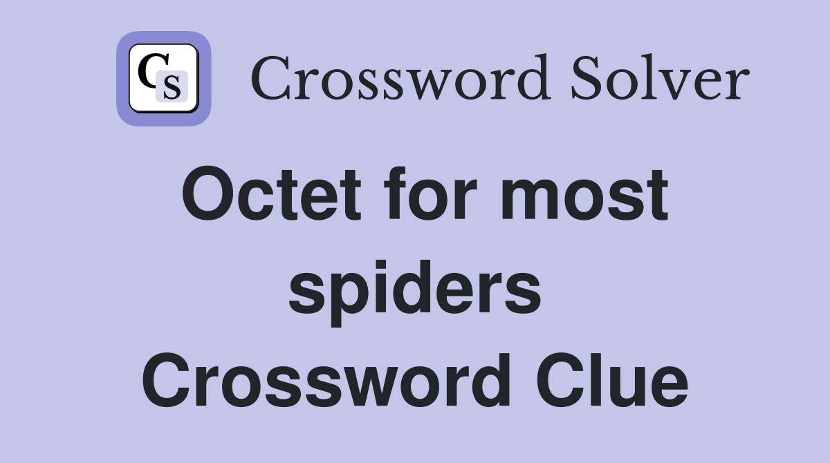 Octet for most spiders Crossword Clue