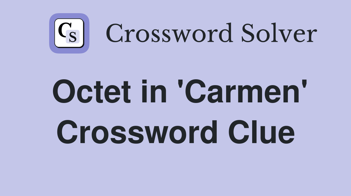 Octet in 'Carmen' Crossword Clue