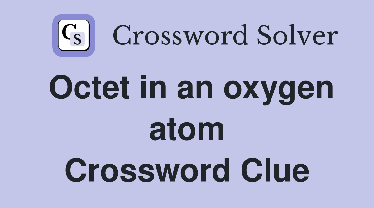 Octet in an oxygen atom Crossword Clue