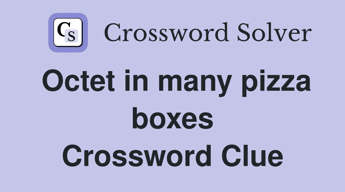 Octet in many pizza boxes Crossword Clue