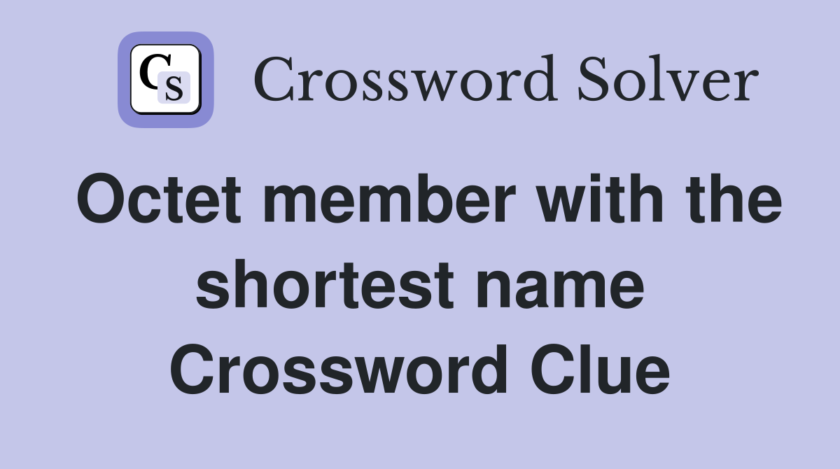 Octet member with the shortest name Crossword Clue