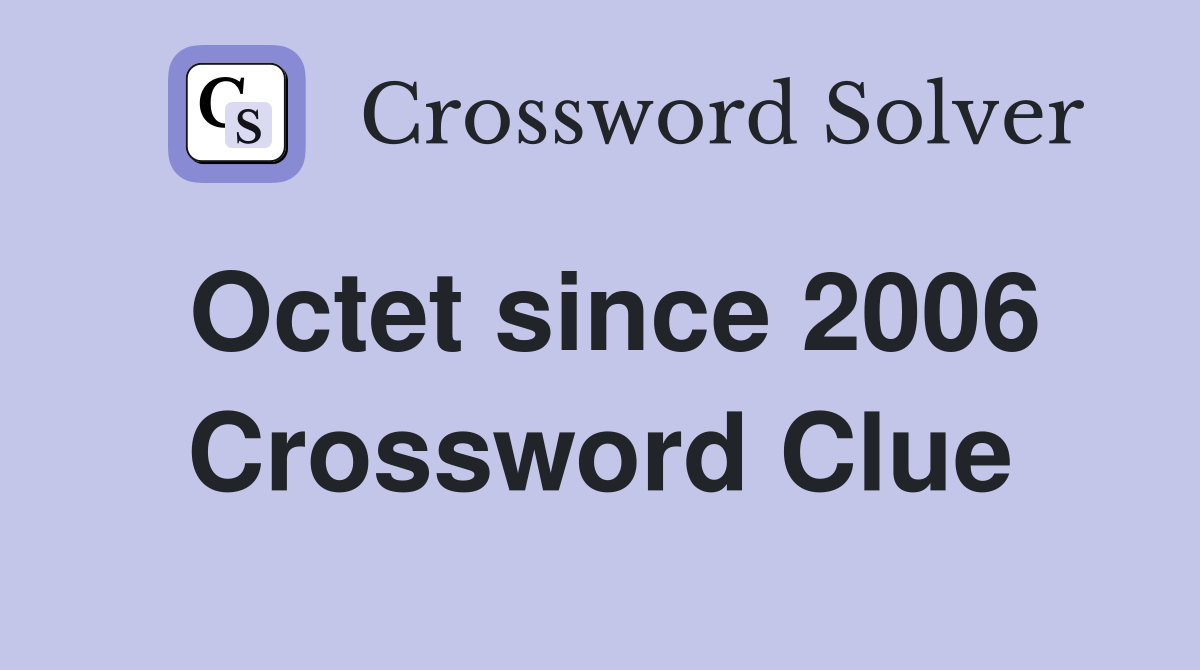 Octet since 2006 Crossword Clue