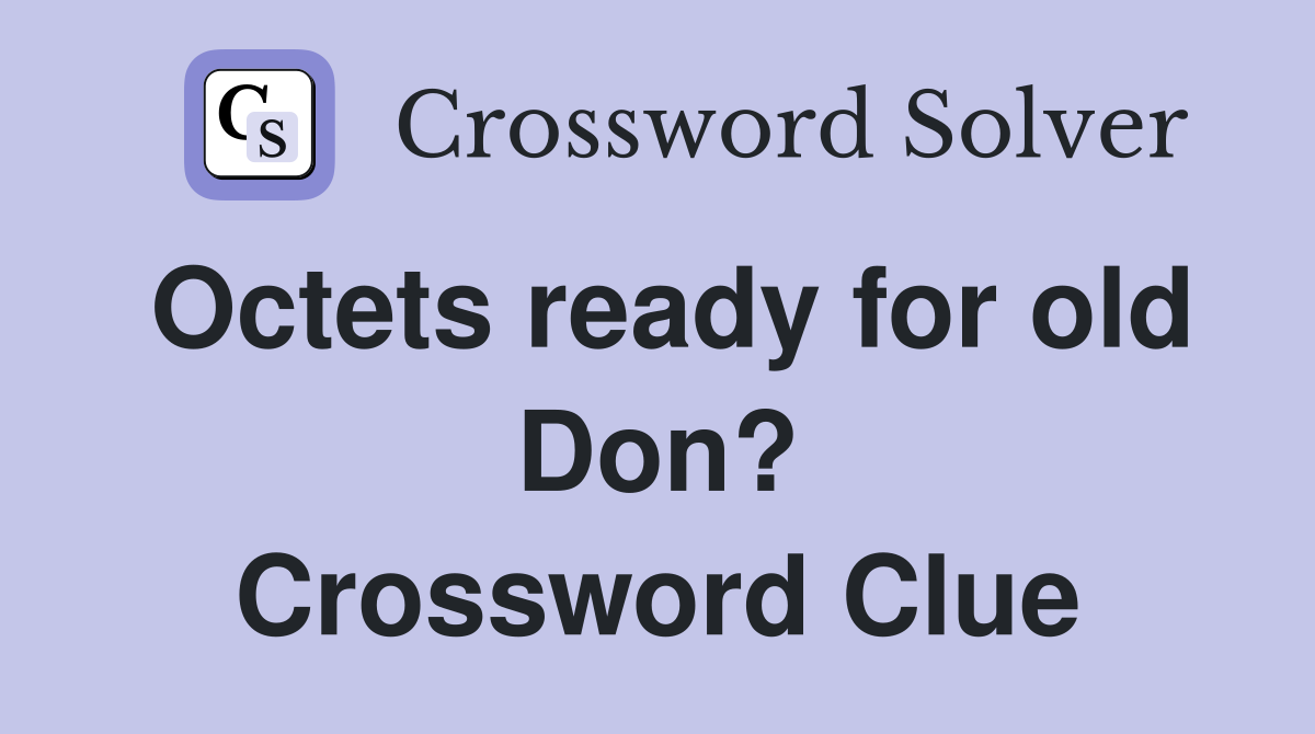 Octets ready for old Don? Crossword Clue