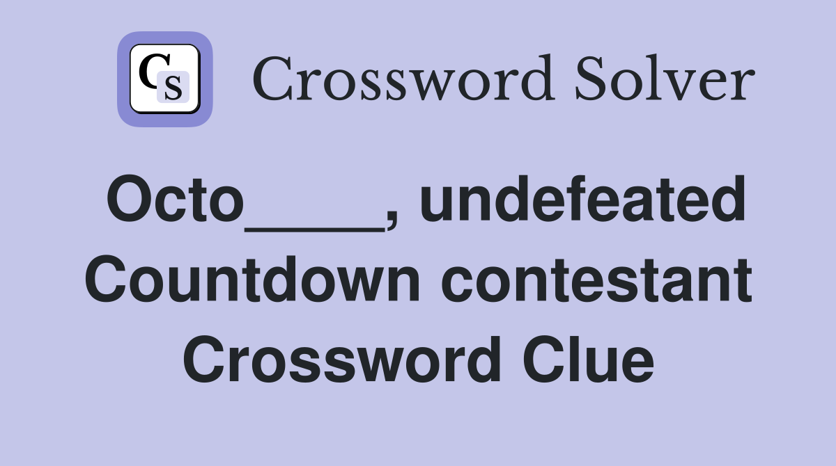 Octo____, undefeated Countdown contestant Crossword Clue