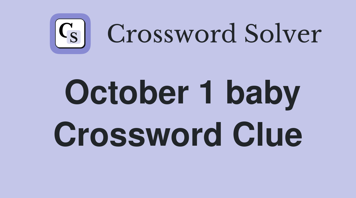 October 1 baby Crossword Clue