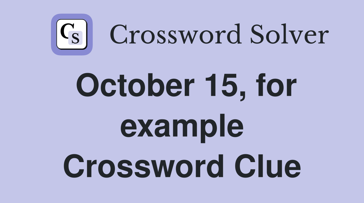 October 15, for example Crossword Clue
