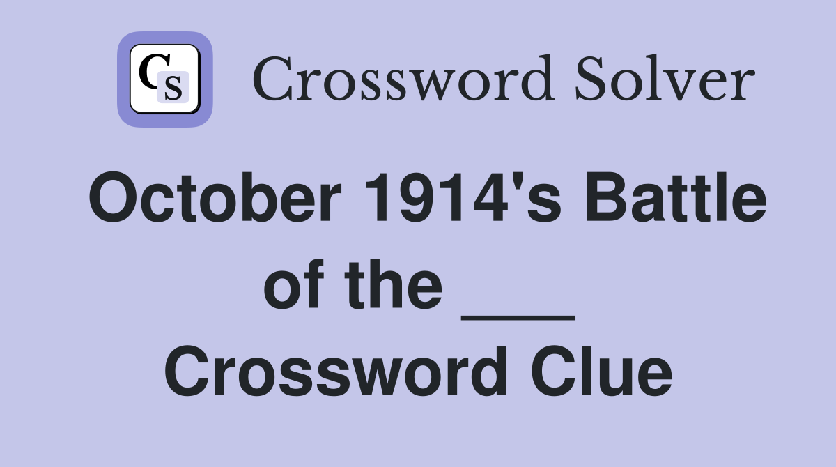October 1914's Battle of the ___ Crossword Clue