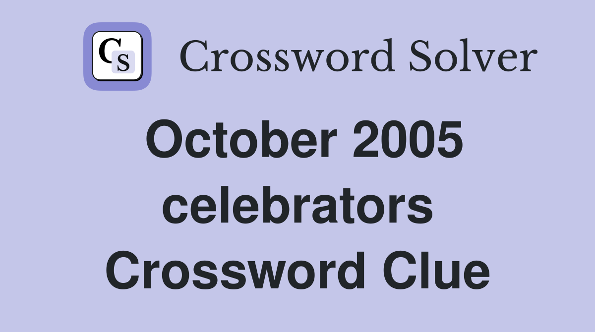 October 2005 celebrators Crossword Clue