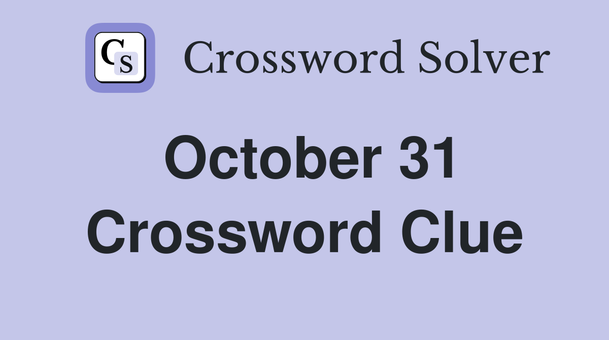 October 31 Crossword Clue