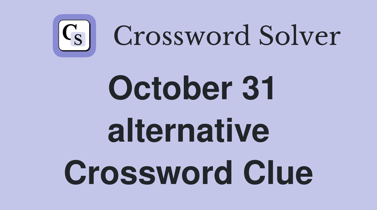 October 31 alternative Crossword Clue