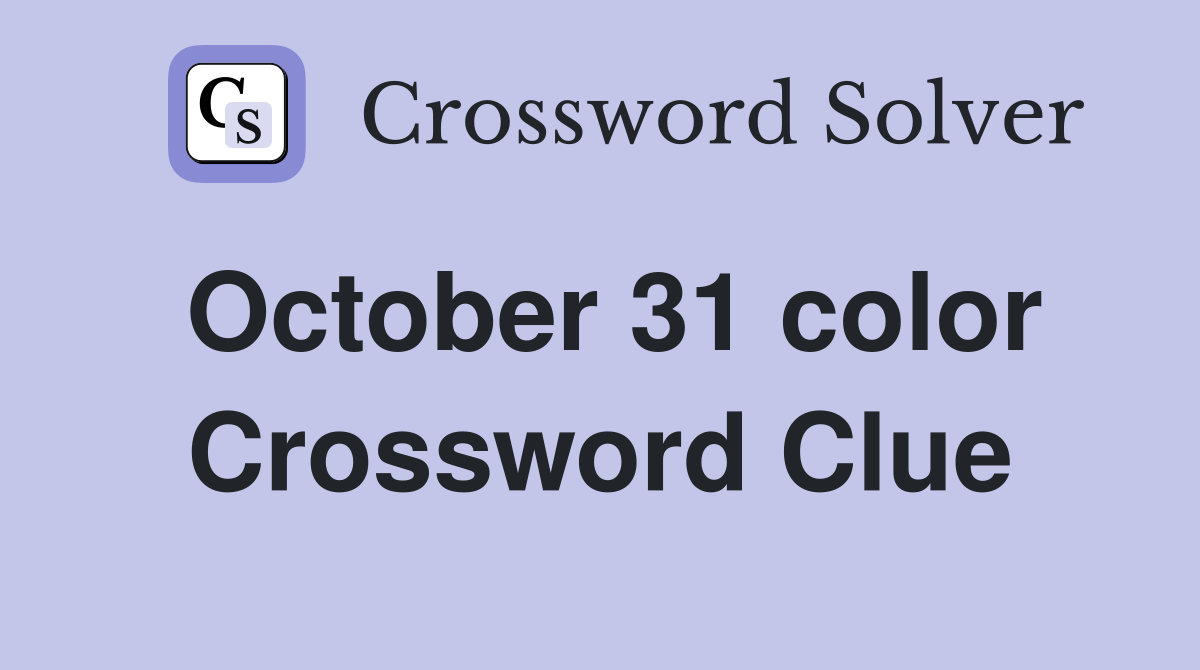 October 31 color Crossword Clue