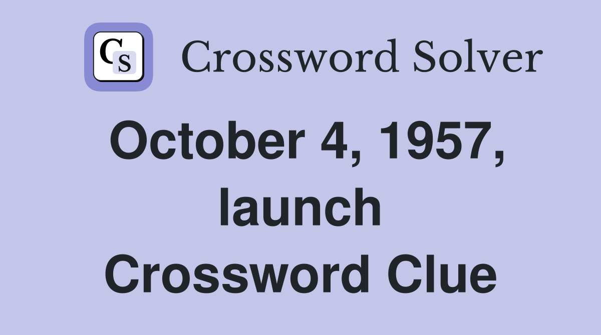 October 4, 1957, launch Crossword Clue