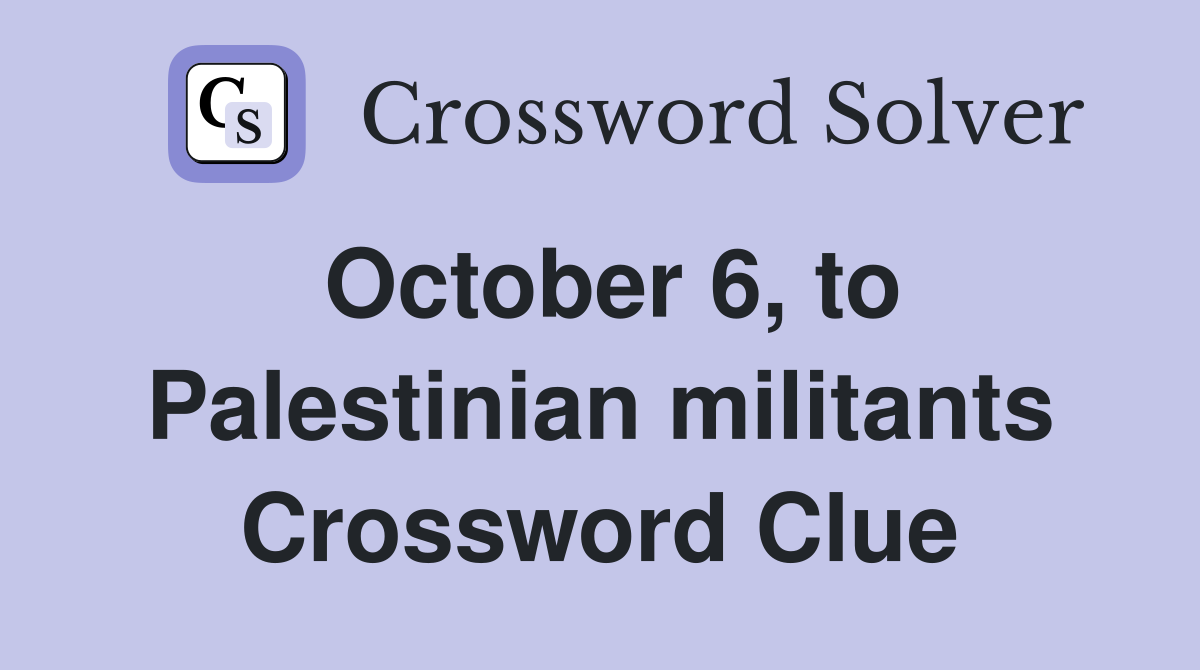 October 6, to Palestinian militants Crossword Clue