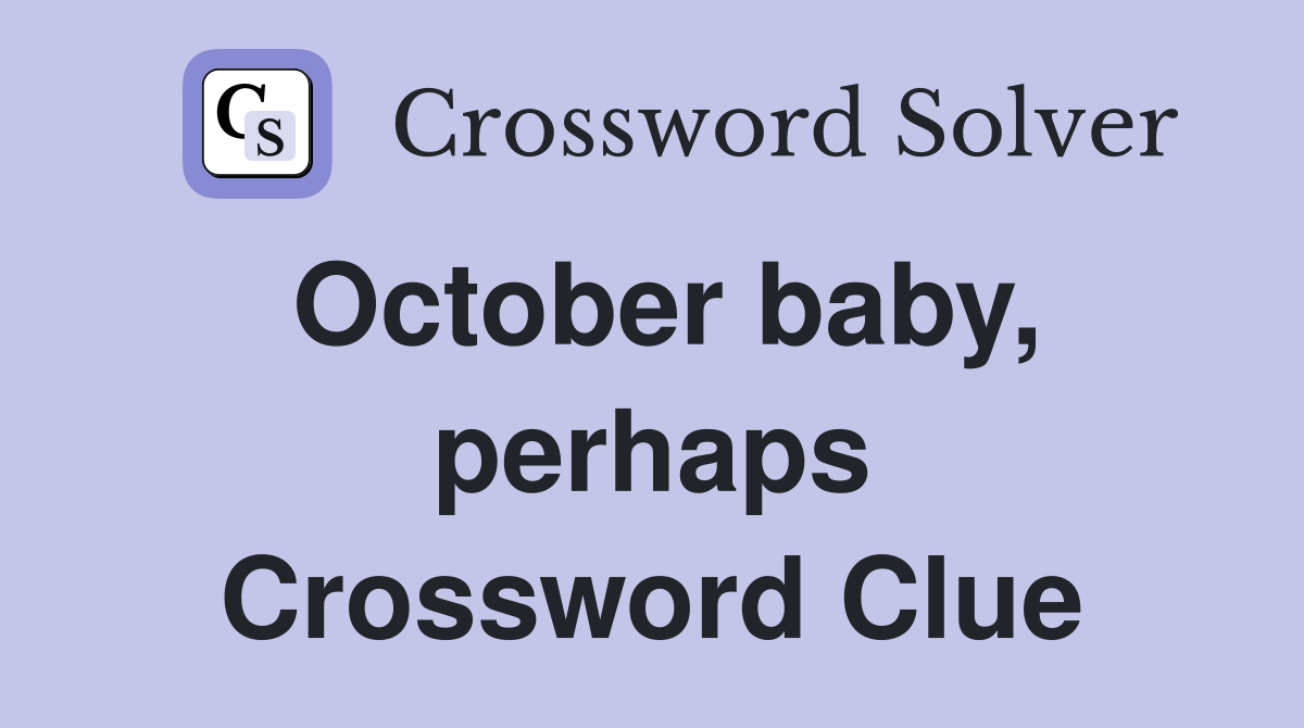 October baby, perhaps Crossword Clue