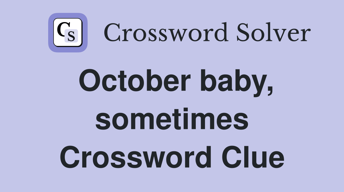 October baby, sometimes Crossword Clue