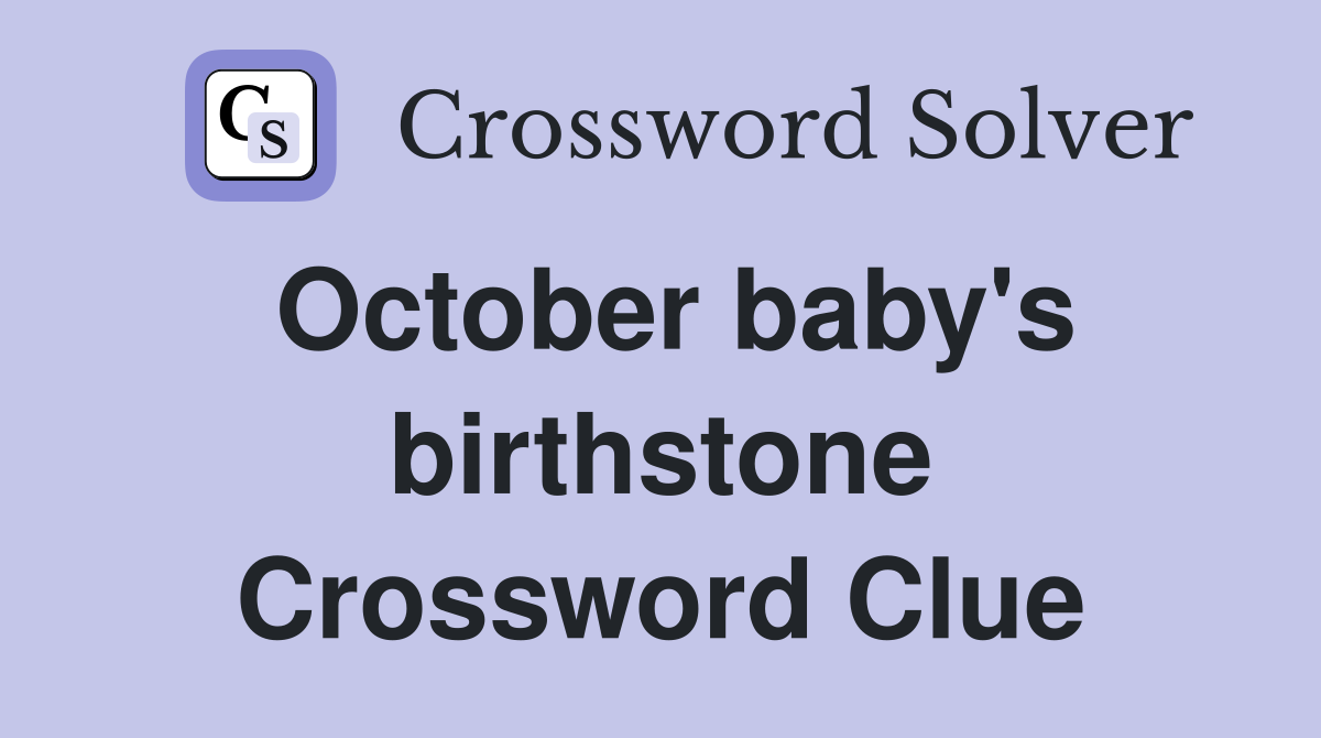 October baby's birthstone Crossword Clue
