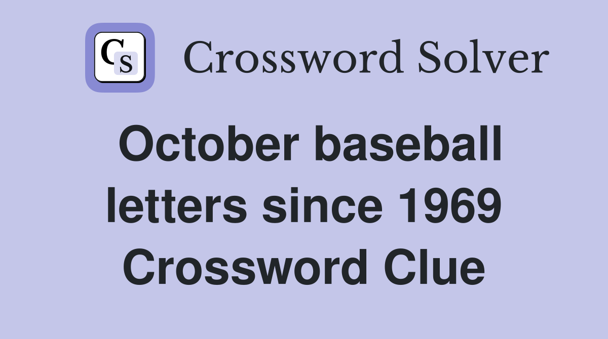 October baseball letters since 1969 Crossword Clue