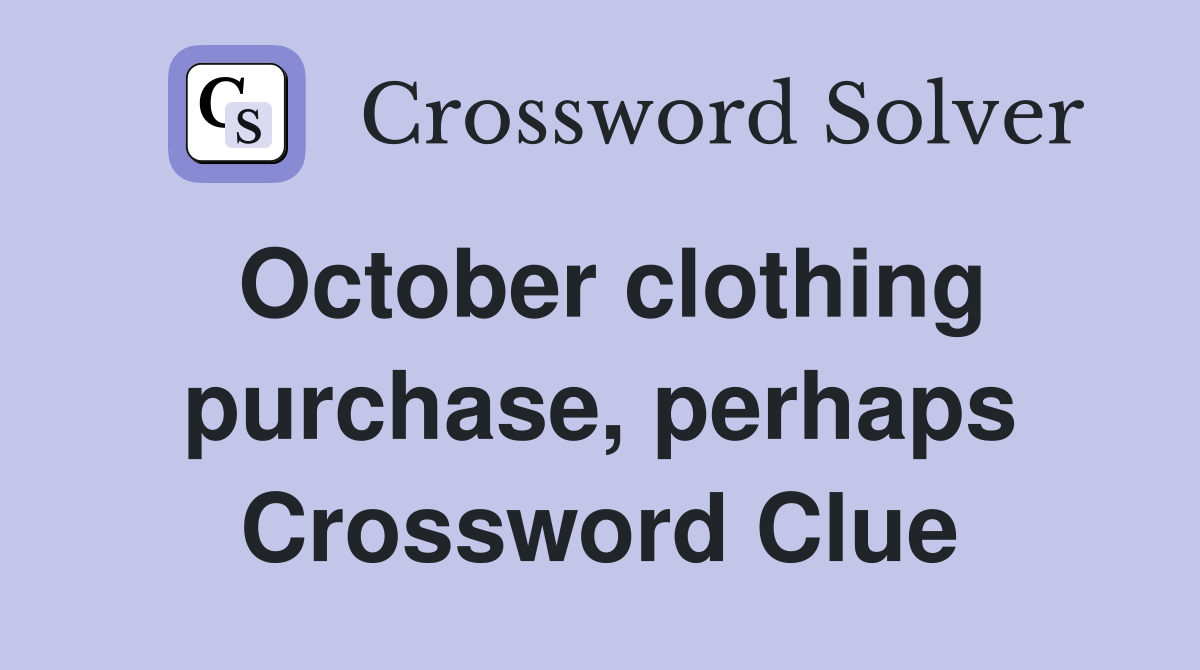 October clothing purchase, perhaps Crossword Clue