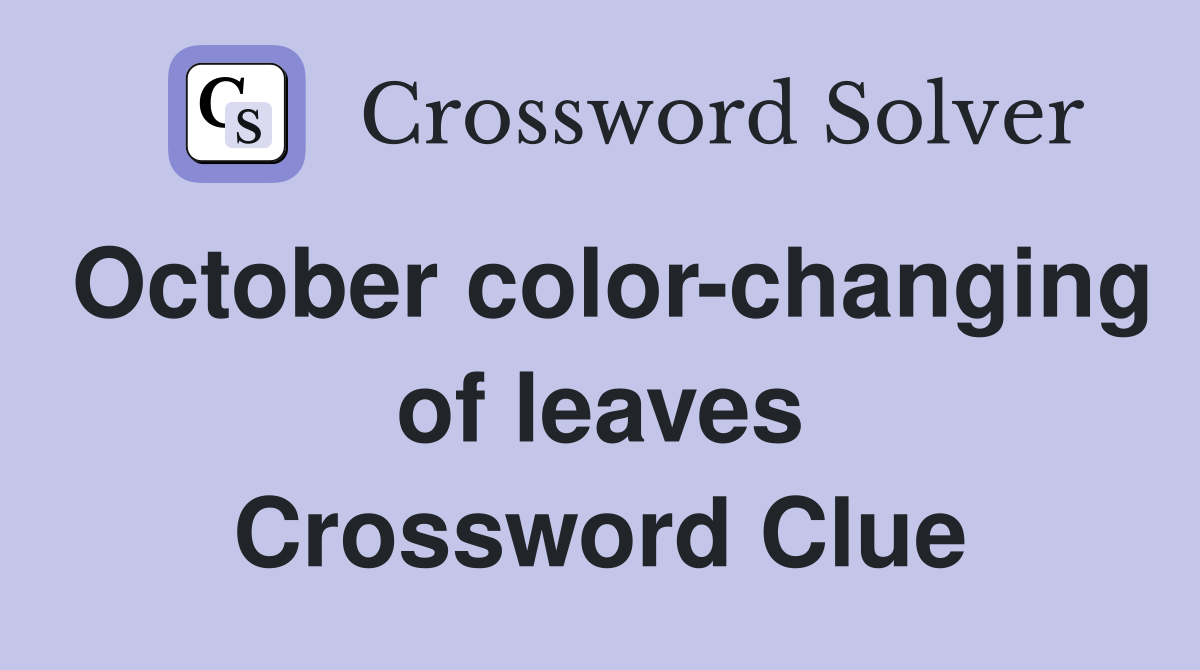 October color-changing of leaves Crossword Clue