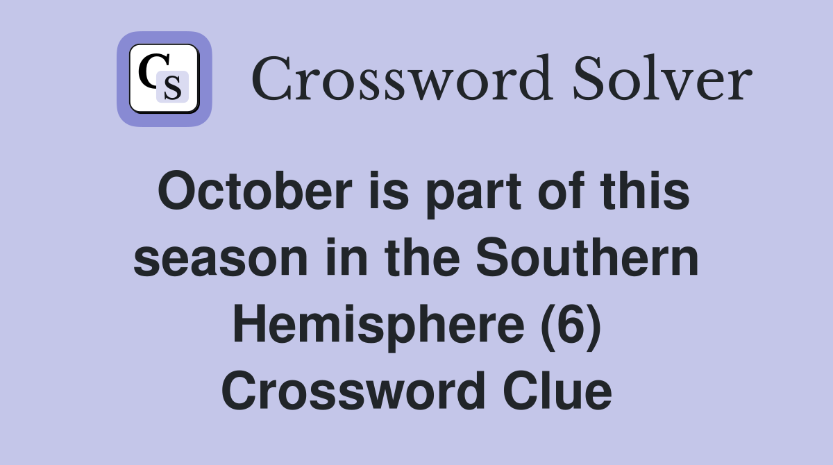 October is part of this season in the Southern Hemisphere (6) Crossword Clue