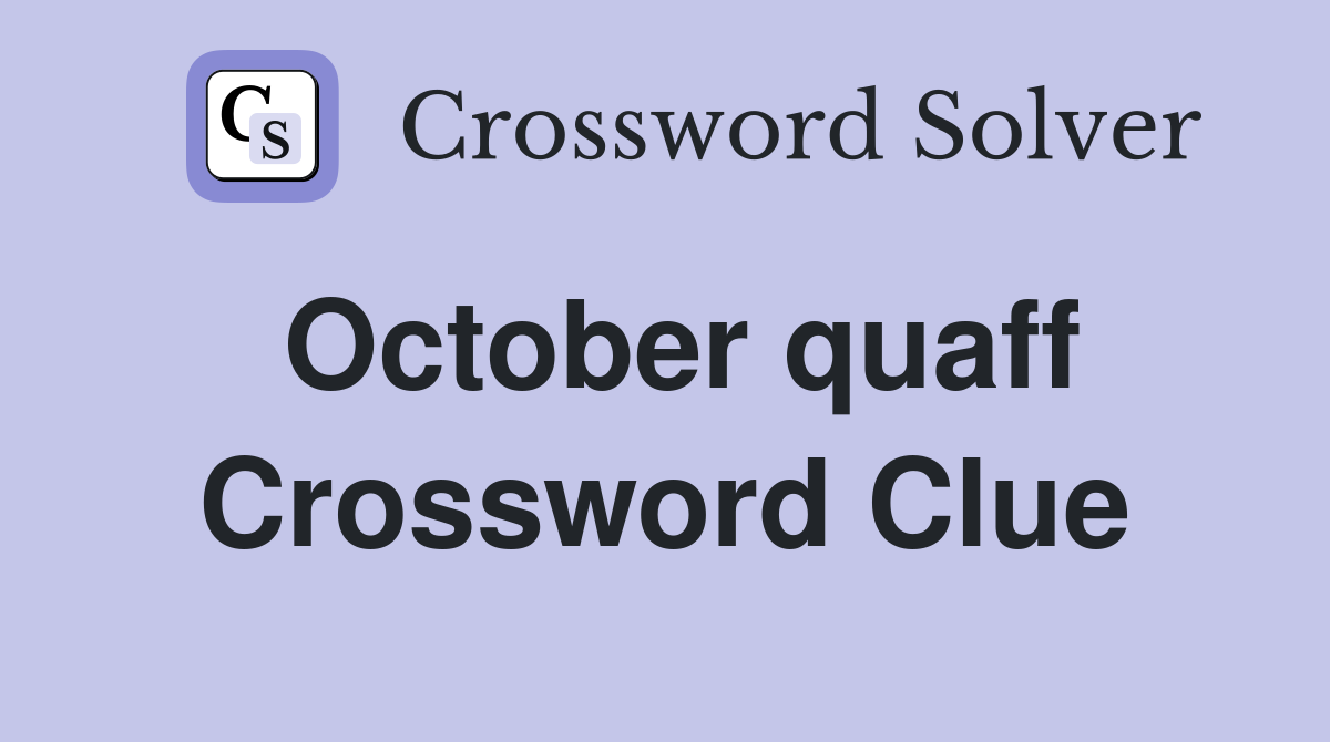 October quaff Crossword Clue