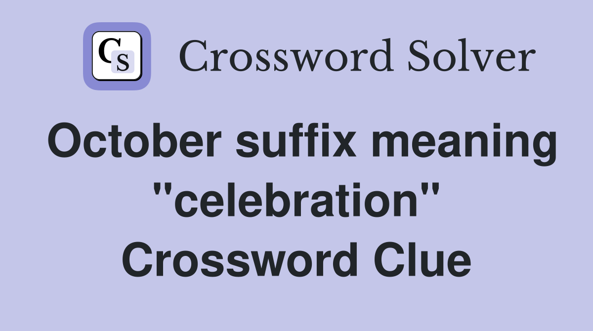 October suffix meaning "celebration" Crossword Clue
