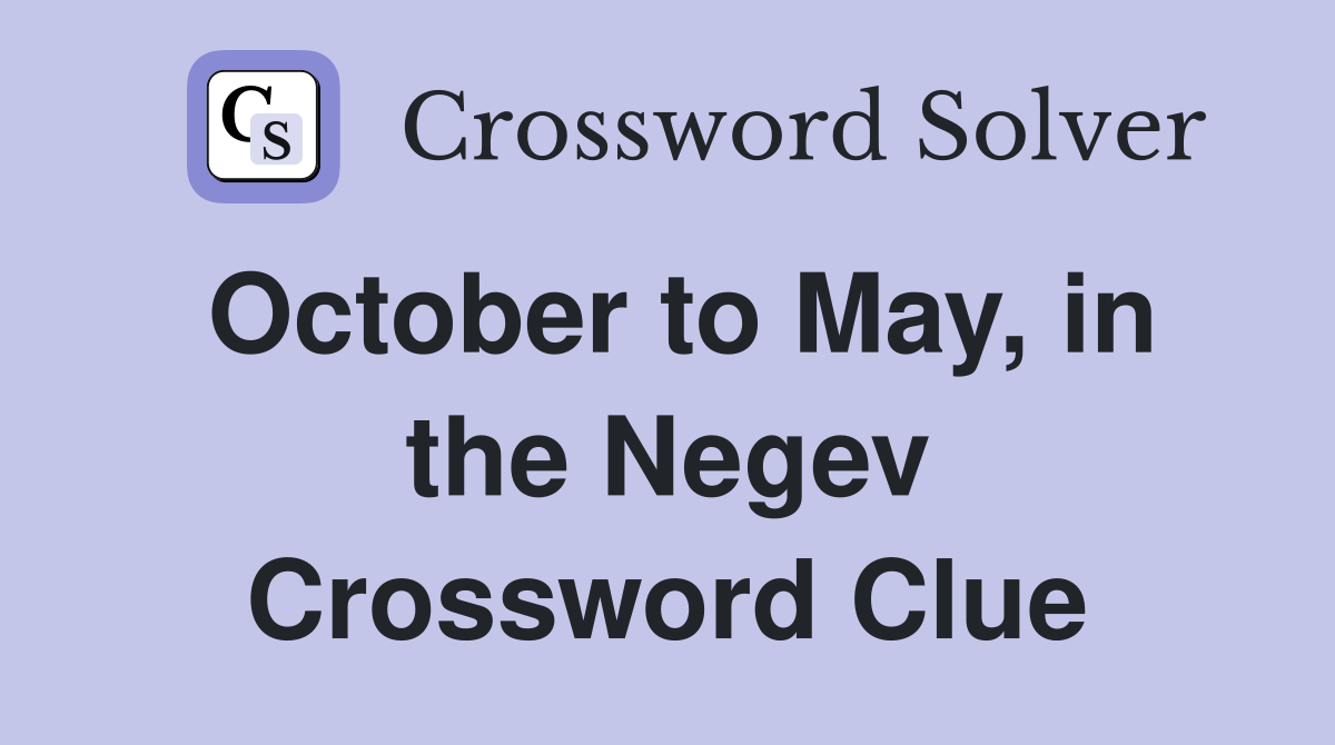 October to May, in the Negev Crossword Clue