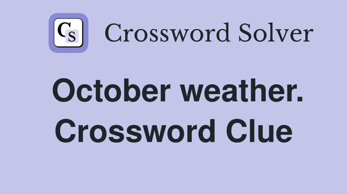 October weather. Crossword Clue