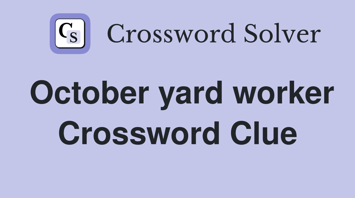 October yard worker Crossword Clue
