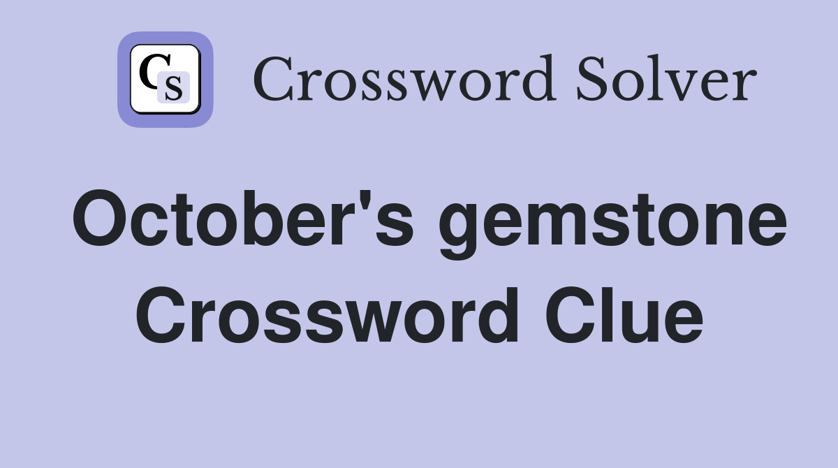 October's gemstone Crossword Clue