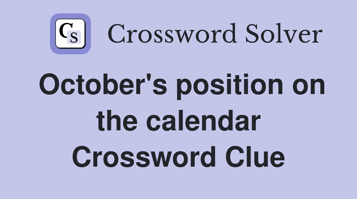 October's position on the calendar Crossword Clue