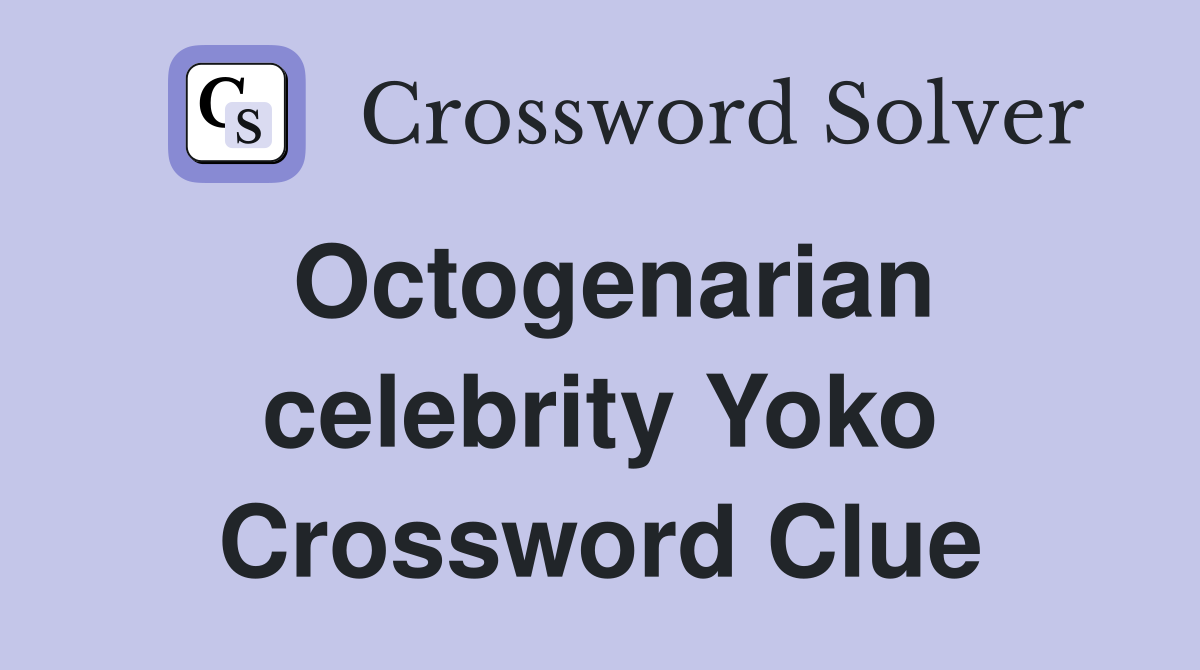 Octogenarian celebrity Yoko Crossword Clue