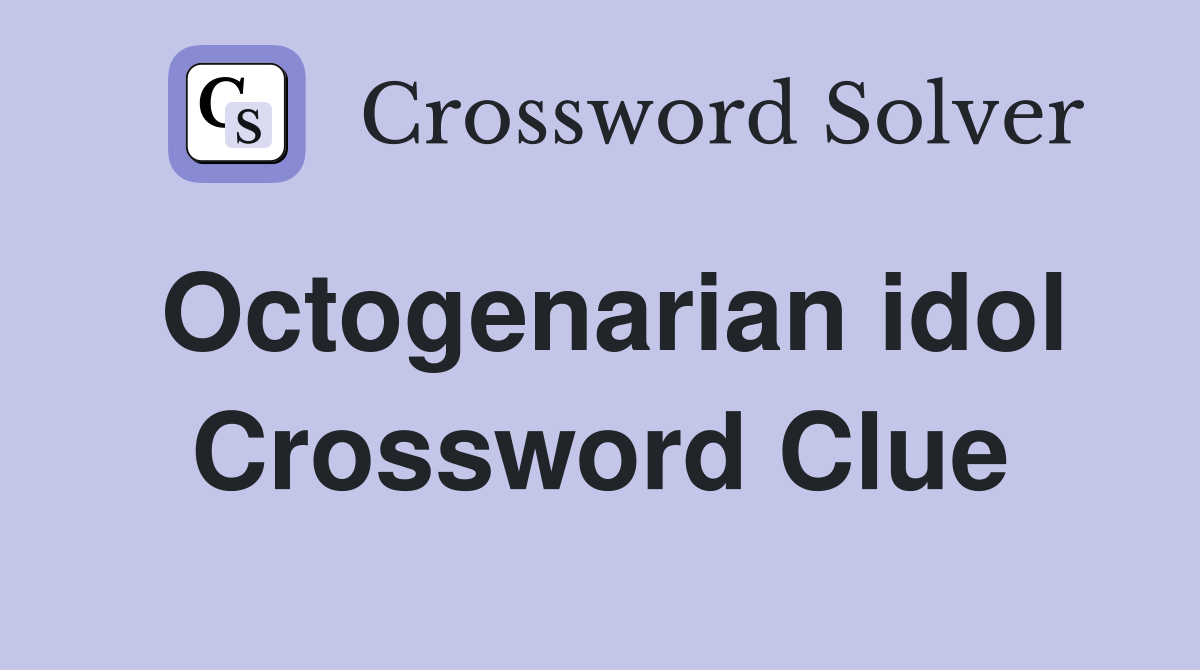 Octogenarian idol Crossword Clue