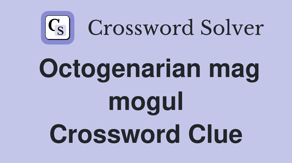 Octogenarian mag mogul Crossword Clue