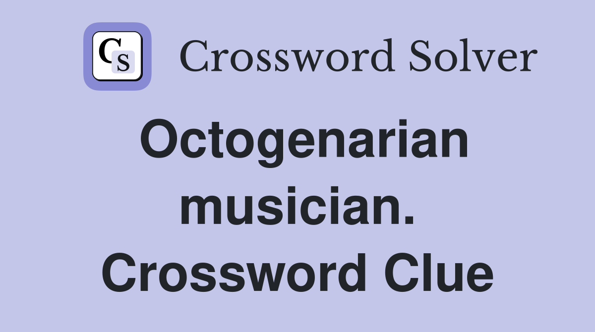 Octogenarian musician. Crossword Clue