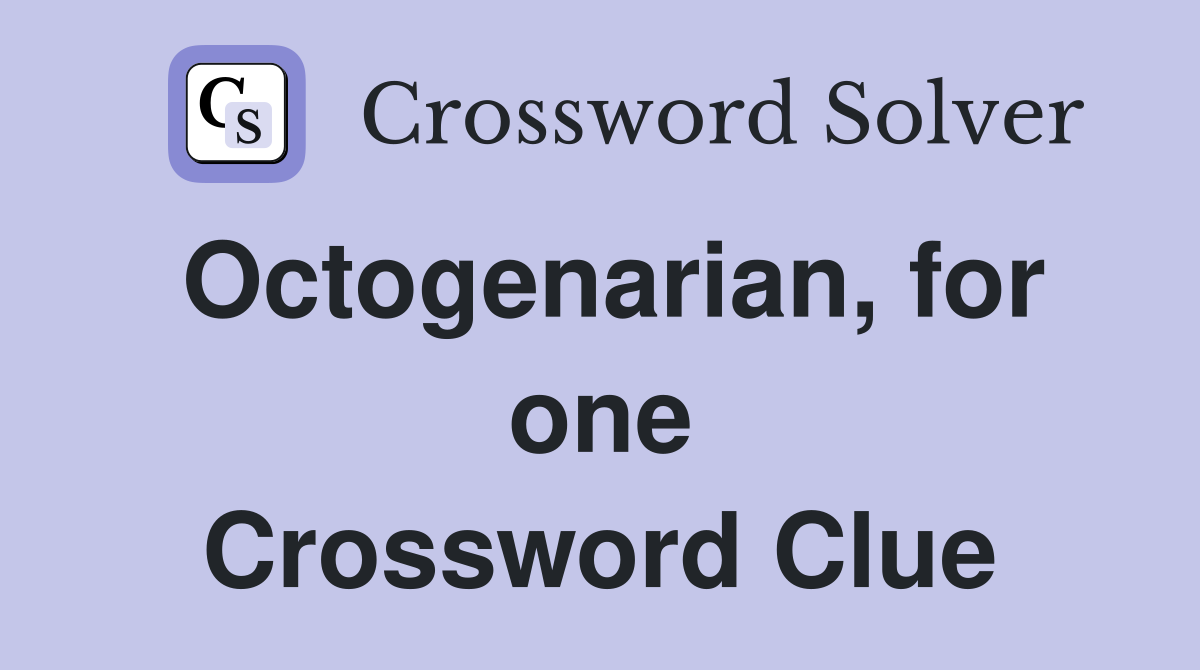 Octogenarian, for one Crossword Clue