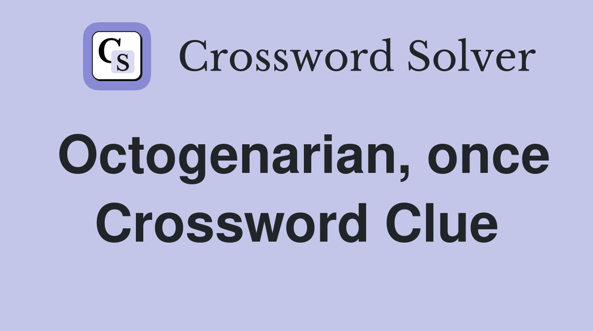 Octogenarian, once Crossword Clue