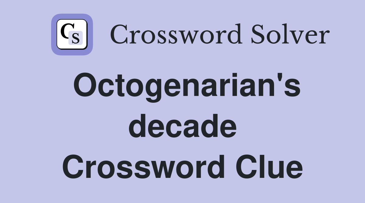 Octogenarian's decade Crossword Clue