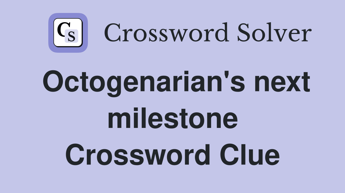 Octogenarian's next milestone Crossword Clue