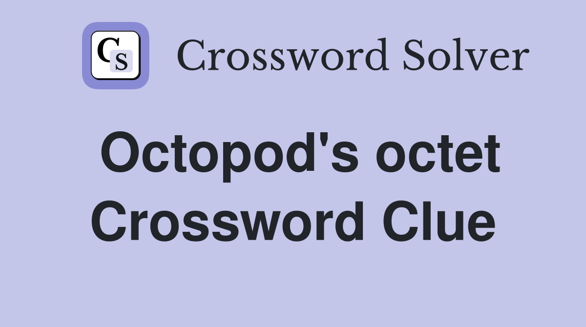 Octopod's octet Crossword Clue
