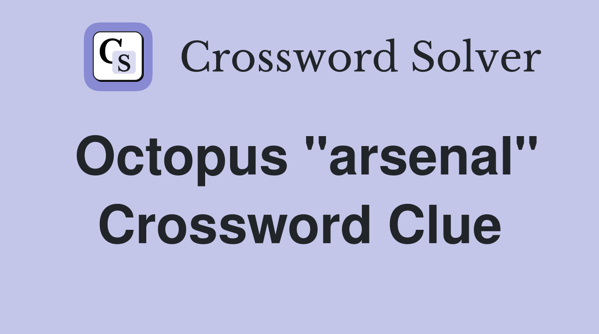 Octopus ''arsenal'' Crossword Clue