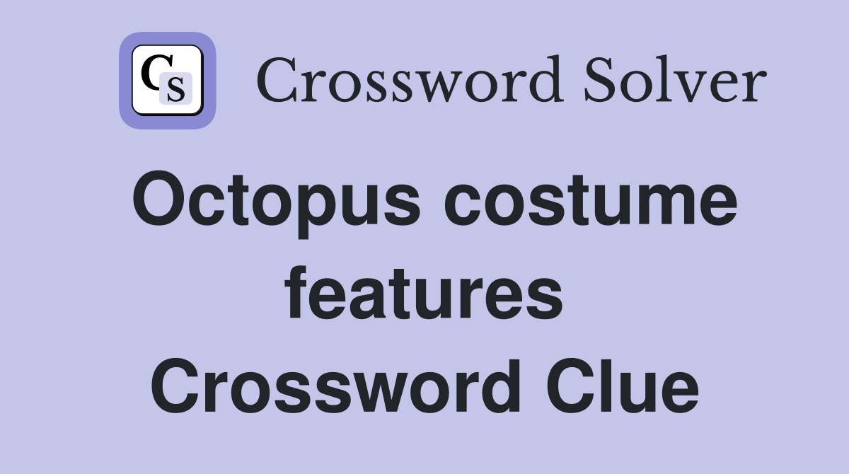 Octopus costume features Crossword Clue