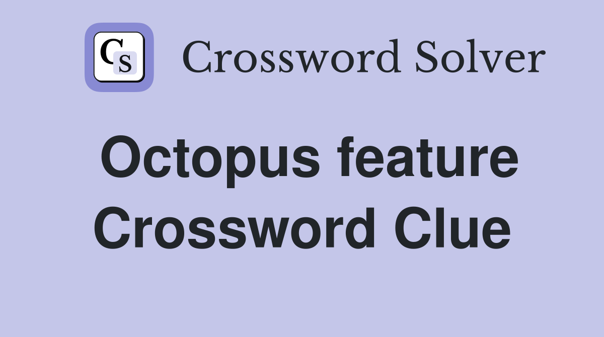 Octopus feature Crossword Clue