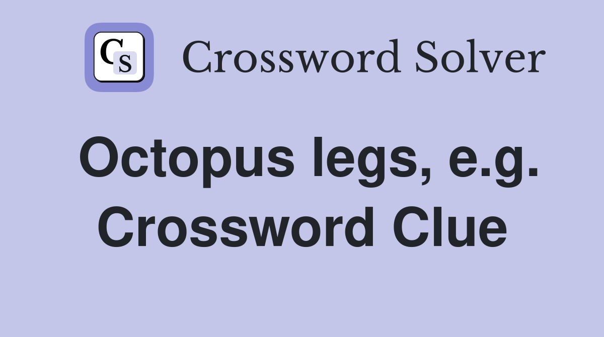 Octopus legs, e.g. Crossword Clue