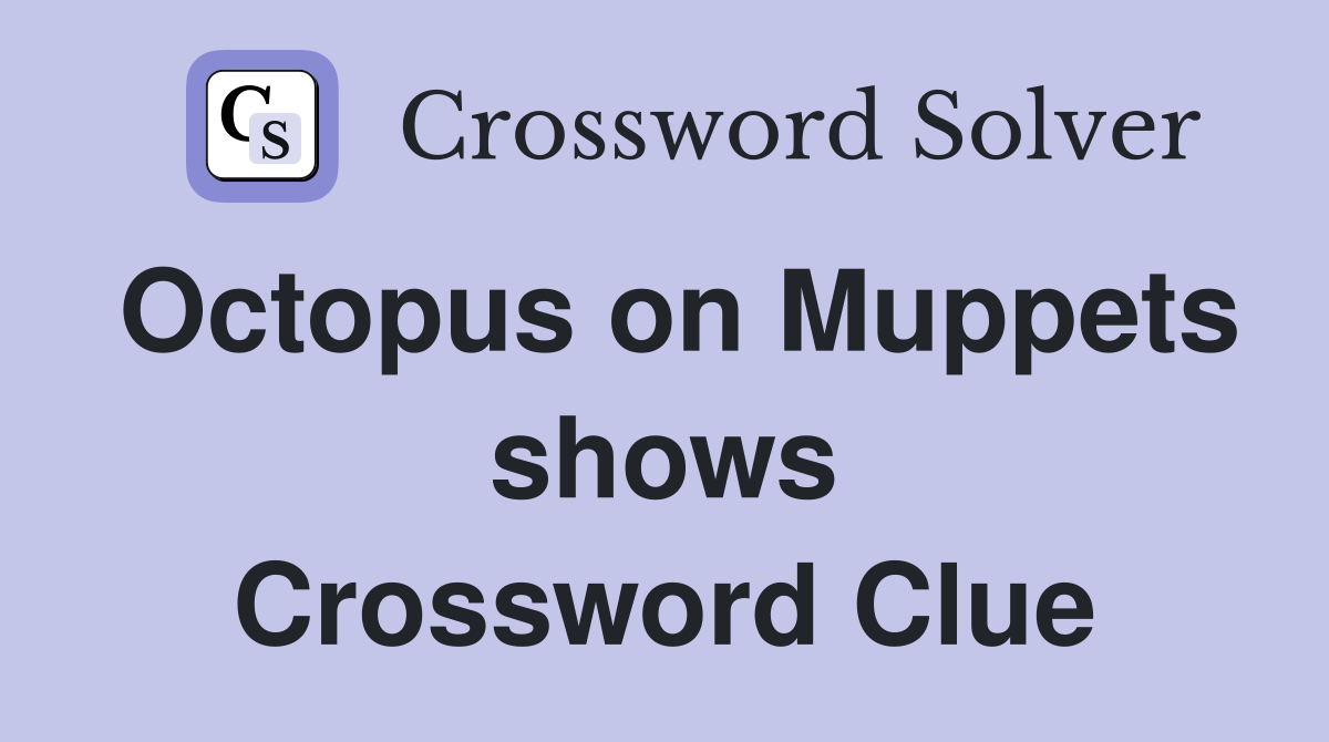 Octopus on Muppets shows Crossword Clue