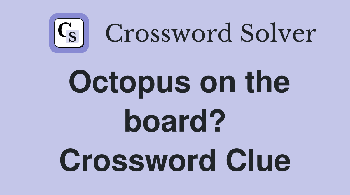 Octopus on the board? Crossword Clue