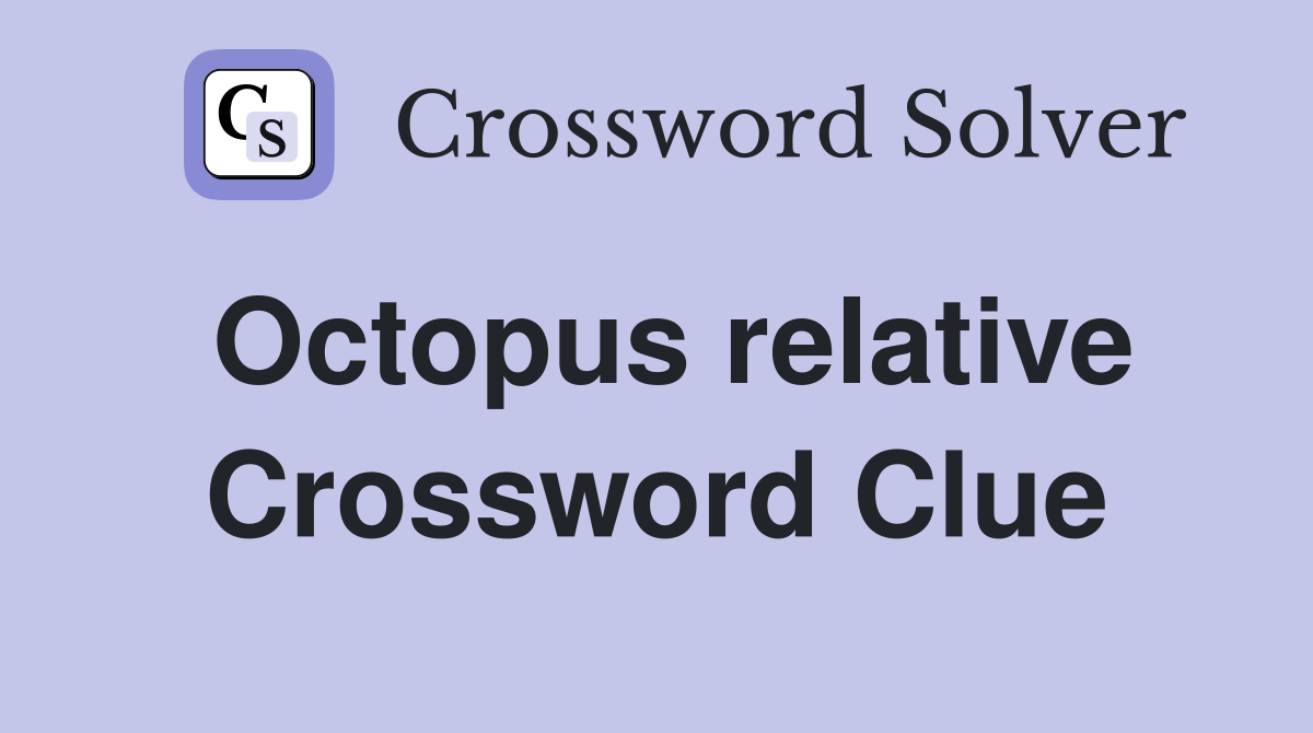 Octopus relative Crossword Clue