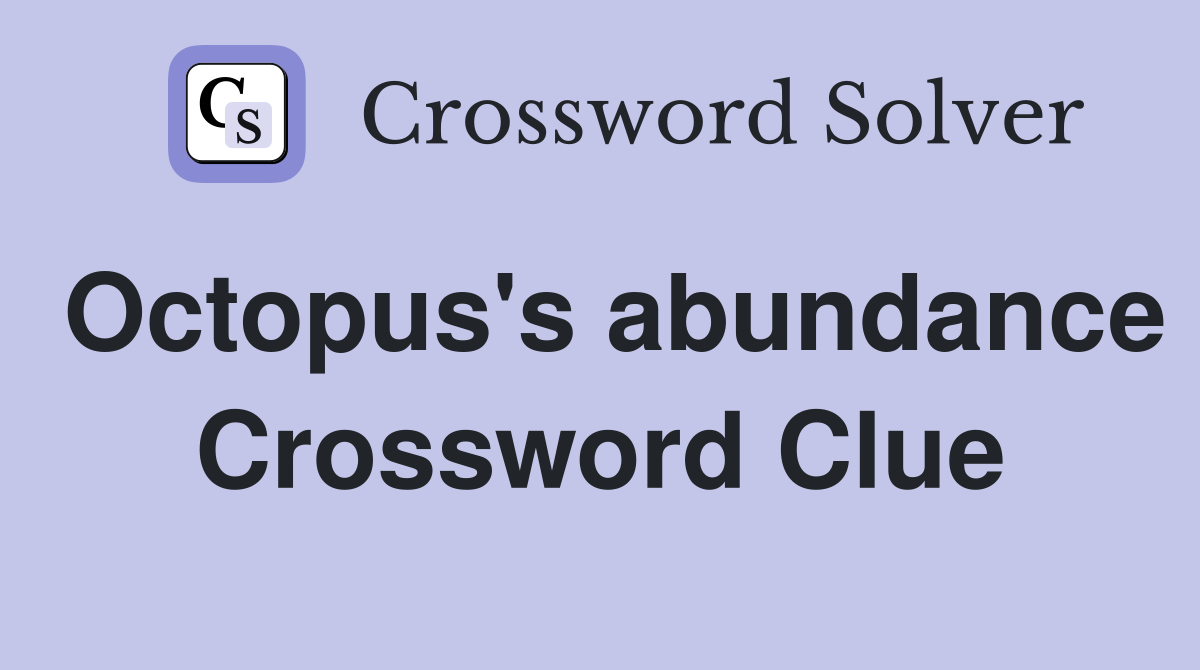 Octopus's abundance Crossword Clue
