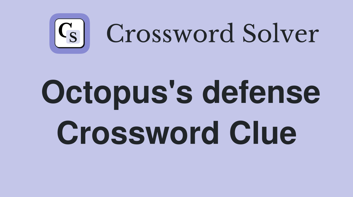 Octopus's defense Crossword Clue